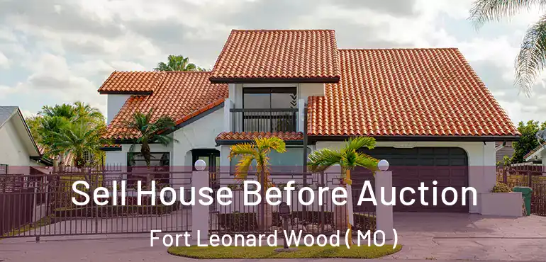  Sell House Before Auction Fort Leonard Wood ( MO )
