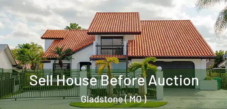  Sell House Before Auction Gladstone ( MO )