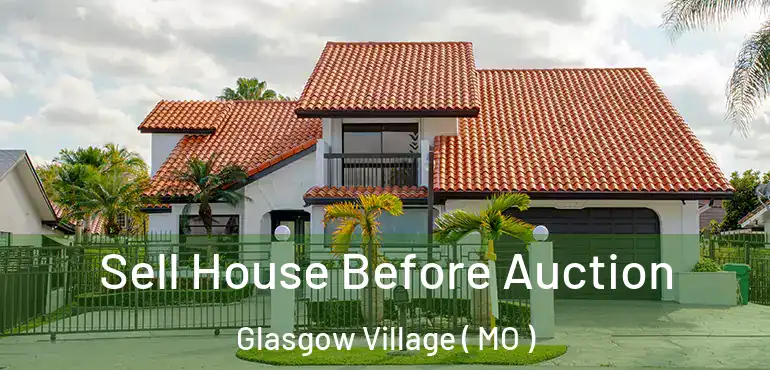  Sell House Before Auction Glasgow Village ( MO )