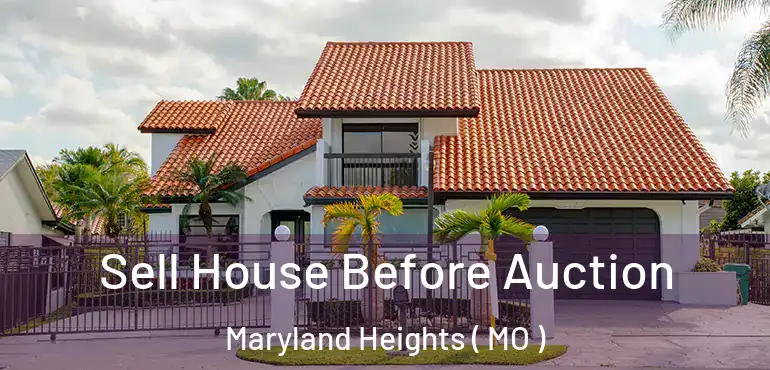  Sell House Before Auction Maryland Heights ( MO )