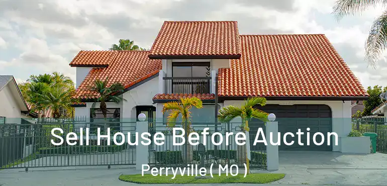  Sell House Before Auction Perryville ( MO )