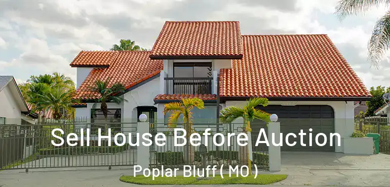  Sell House Before Auction Poplar Bluff ( MO )