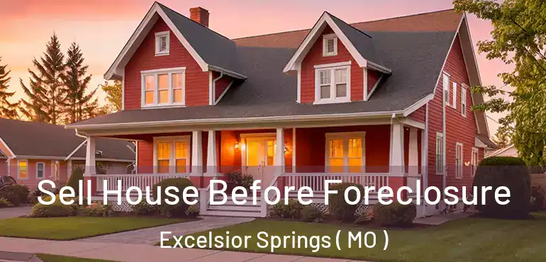  Sell House Before Foreclosure Excelsior Springs ( MO )