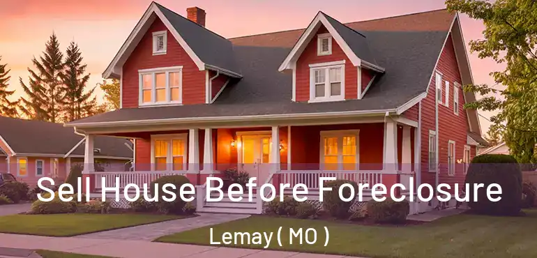  Sell House Before Foreclosure Lemay ( MO )