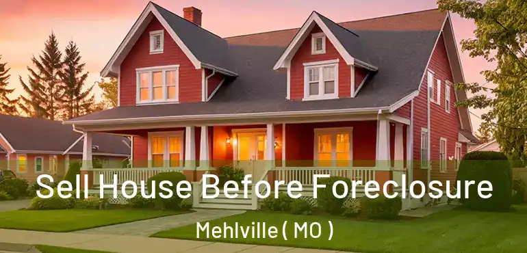  Sell House Before Foreclosure Mehlville ( MO )