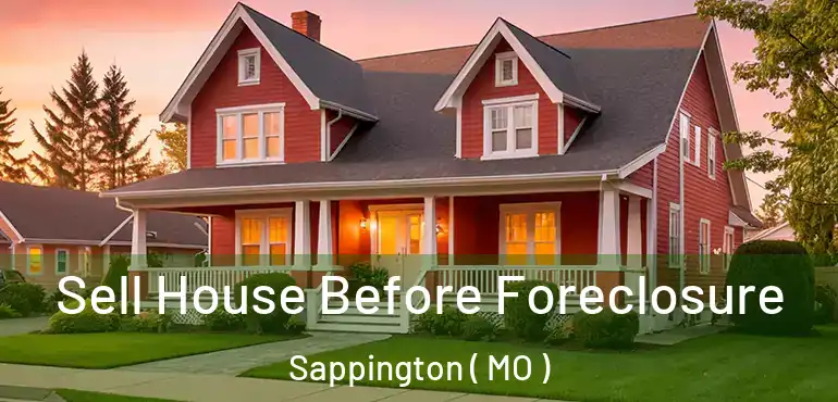  Sell House Before Foreclosure Sappington ( MO )
