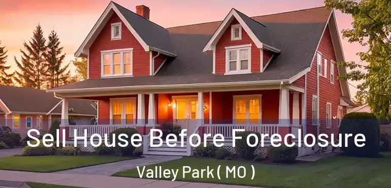  Sell House Before Foreclosure Valley Park ( MO )