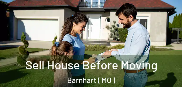  Sell House Before Moving Barnhart ( MO )