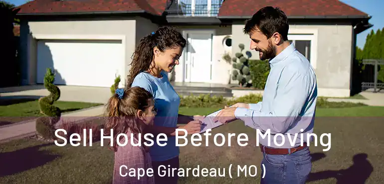  Sell House Before Moving Cape Girardeau ( MO )