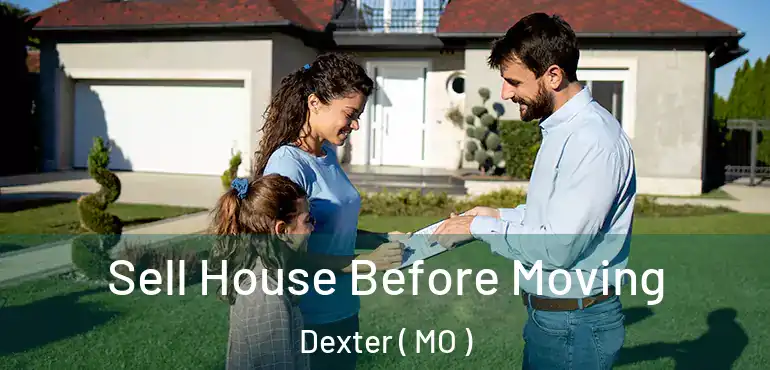  Sell House Before Moving Dexter ( MO )