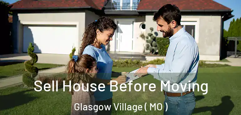  Sell House Before Moving Glasgow Village ( MO )