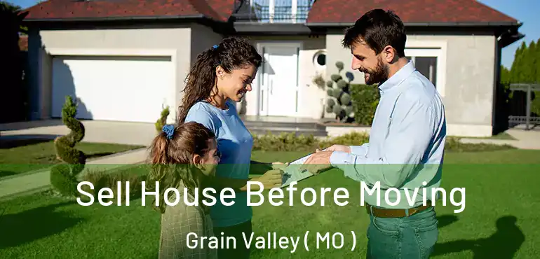  Sell House Before Moving Grain Valley ( MO )