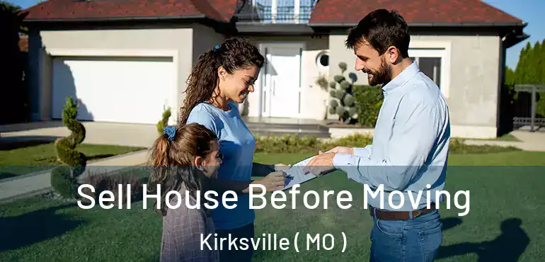  Sell House Before Moving Kirksville ( MO )