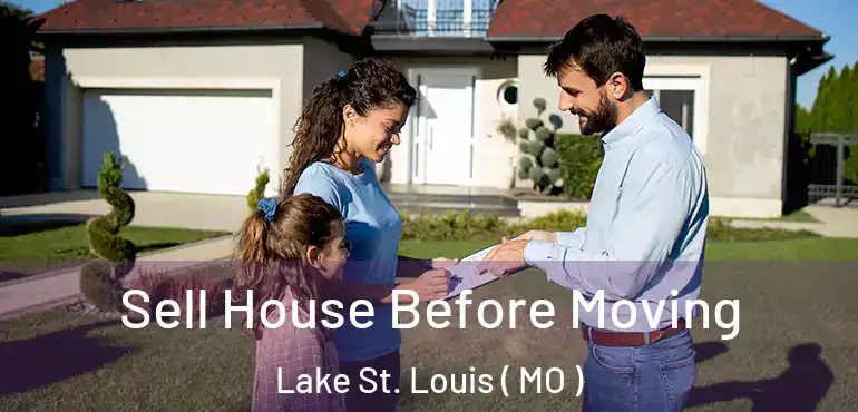  Sell House Before Moving Lake St. Louis ( MO )