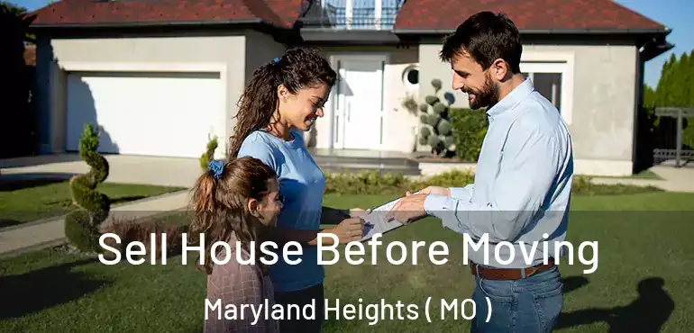  Sell House Before Moving Maryland Heights ( MO )