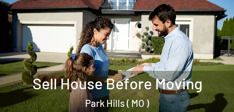  Sell House Before Moving Park Hills ( MO )