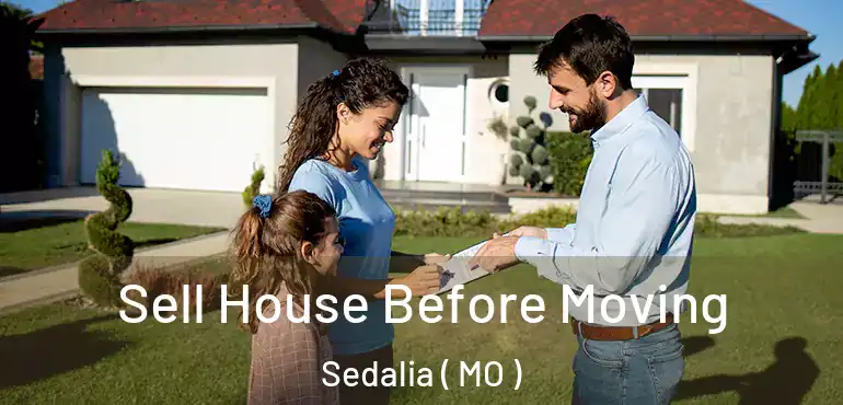  Sell House Before Moving Sedalia ( MO )
