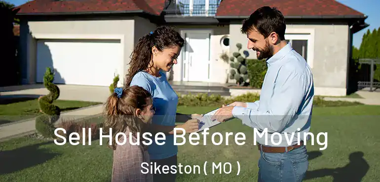  Sell House Before Moving Sikeston ( MO )