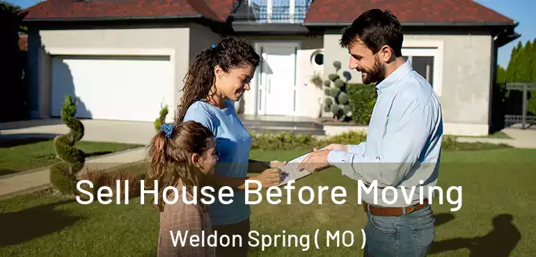  Sell House Before Moving Weldon Spring ( MO )