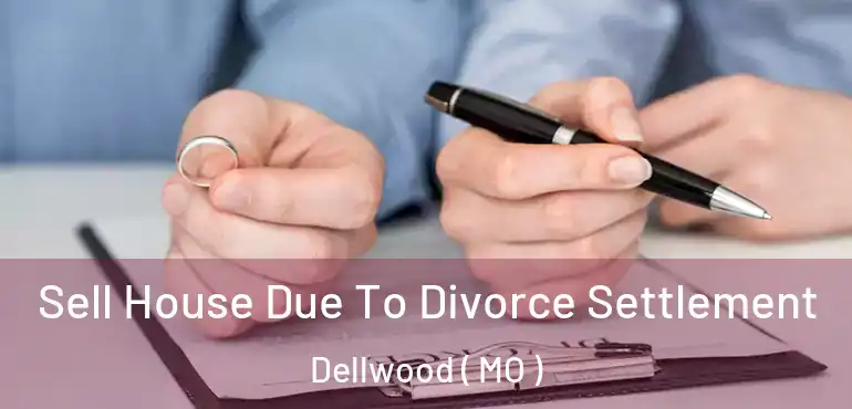  Sell House Due To Divorce Settlement Dellwood ( MO )