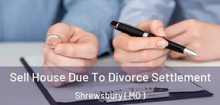  Sell House Due To Divorce Settlement Shrewsbury ( MO )