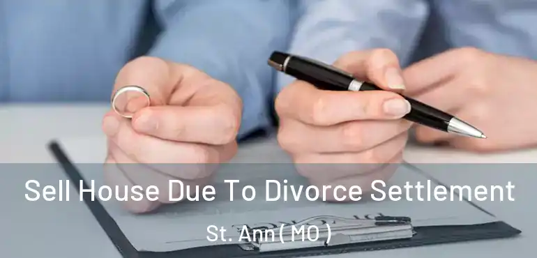  Sell House Due To Divorce Settlement St. Ann ( MO )