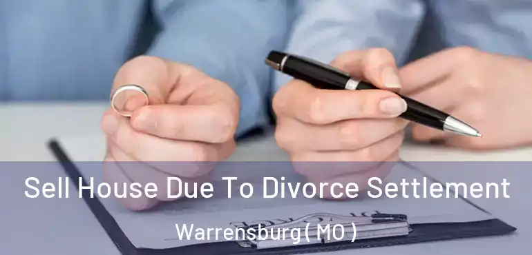  Sell House Due To Divorce Settlement Warrensburg ( MO )