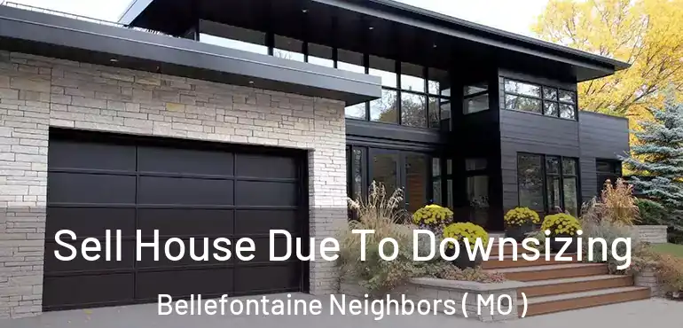  Sell House Due To Downsizing Bellefontaine Neighbors ( MO )