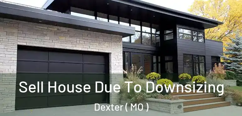  Sell House Due To Downsizing Dexter ( MO )