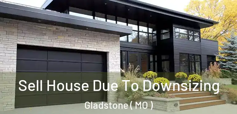  Sell House Due To Downsizing Gladstone ( MO )