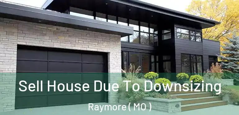  Sell House Due To Downsizing Raymore ( MO )