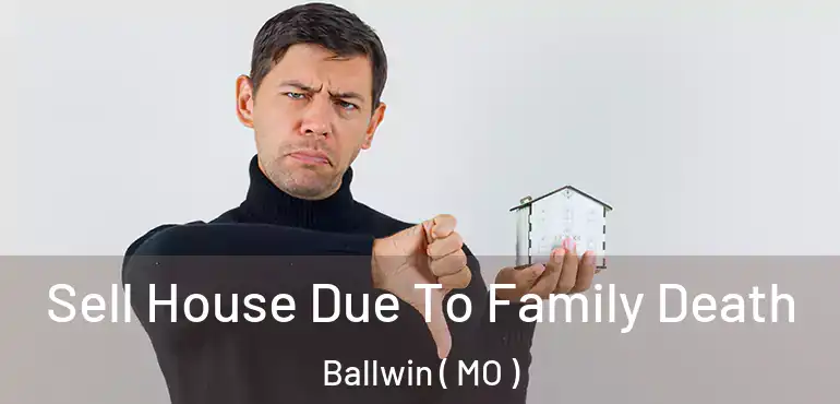  Sell House Due To Family Death Ballwin ( MO )