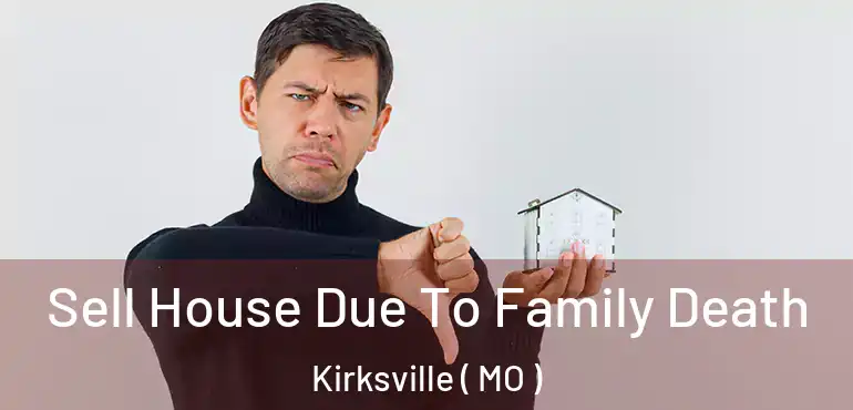  Sell House Due To Family Death Kirksville ( MO )