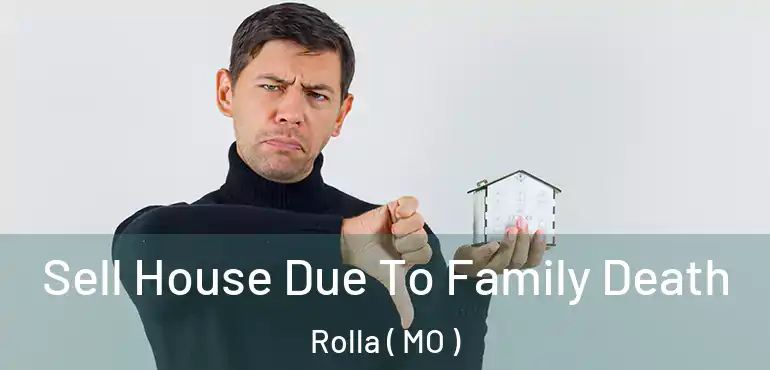  Sell House Due To Family Death Rolla ( MO )