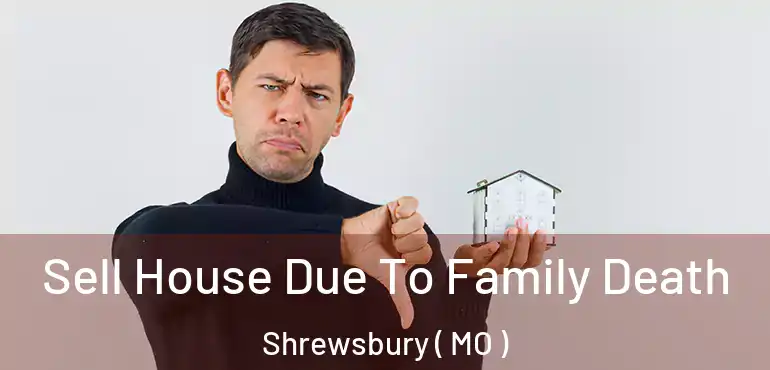 Sell House Due To Family Death Shrewsbury ( MO )