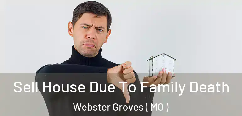  Sell House Due To Family Death Webster Groves ( MO )