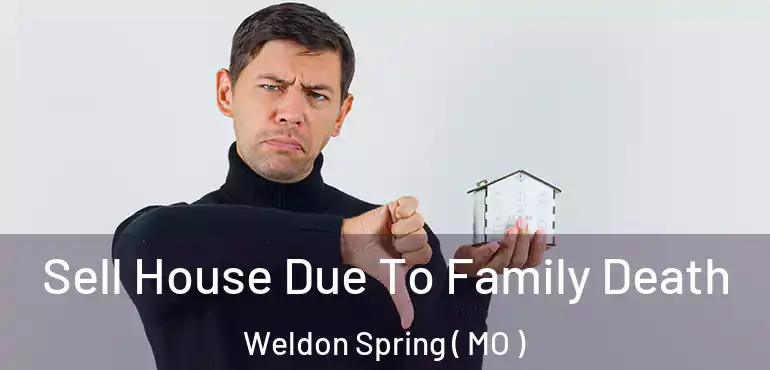  Sell House Due To Family Death Weldon Spring ( MO )