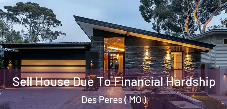  Sell House Due To Financial Hardship Des Peres ( MO )