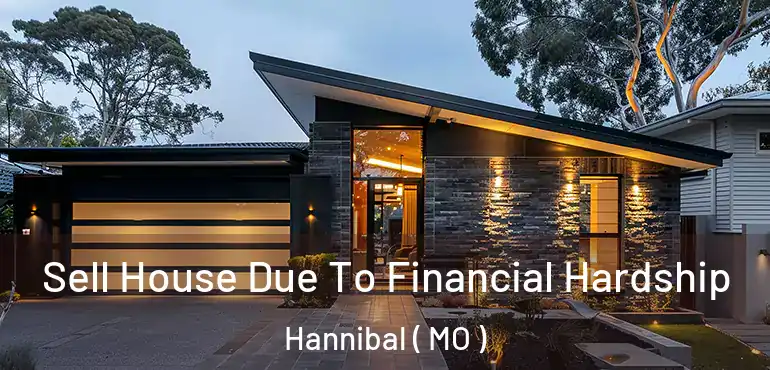  Sell House Due To Financial Hardship Hannibal ( MO )