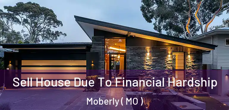  Sell House Due To Financial Hardship Moberly ( MO )