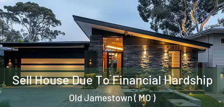  Sell House Due To Financial Hardship Old Jamestown ( MO )