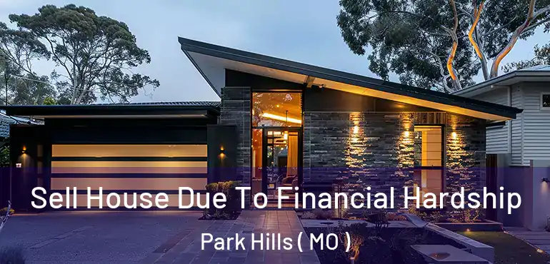  Sell House Due To Financial Hardship Park Hills ( MO )