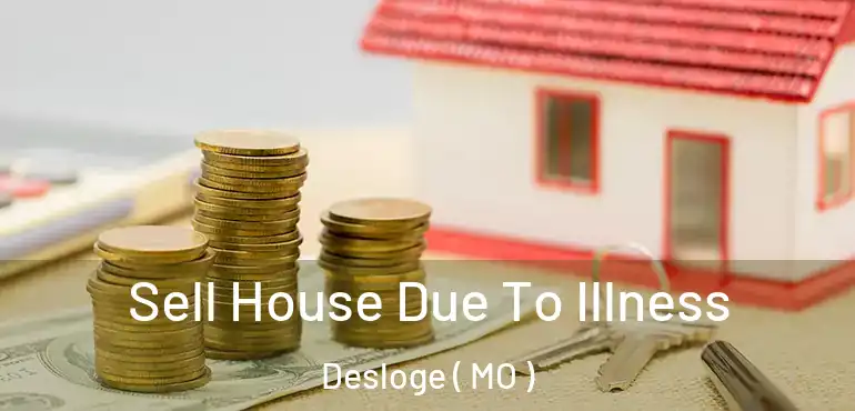  Sell House Due To Illness Desloge ( MO )