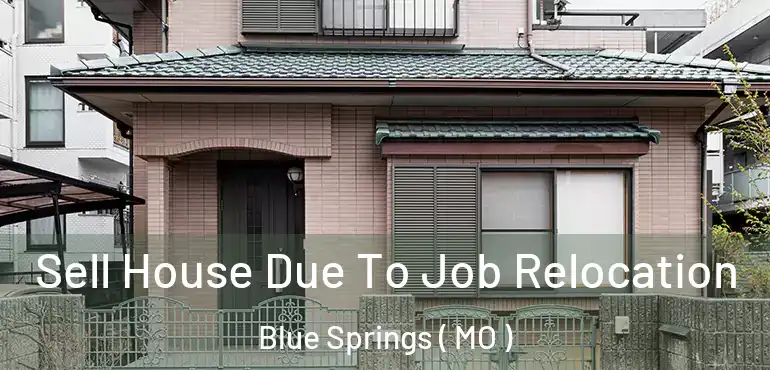  Sell House Due To Job Relocation Blue Springs ( MO )