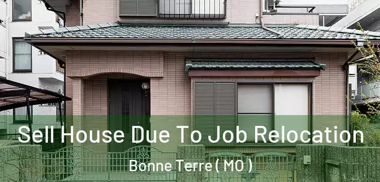  Sell House Due To Job Relocation Bonne Terre ( MO )