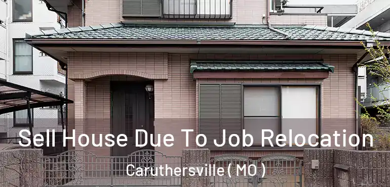  Sell House Due To Job Relocation Caruthersville ( MO )