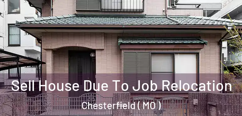  Sell House Due To Job Relocation Chesterfield ( MO )