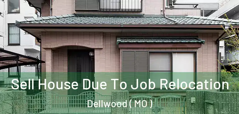  Sell House Due To Job Relocation Dellwood ( MO )