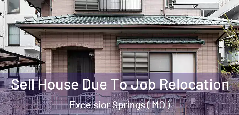  Sell House Due To Job Relocation Excelsior Springs ( MO )