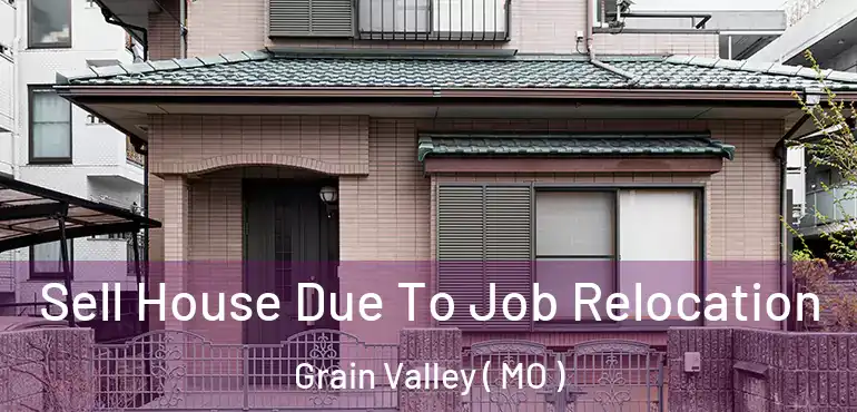  Sell House Due To Job Relocation Grain Valley ( MO )